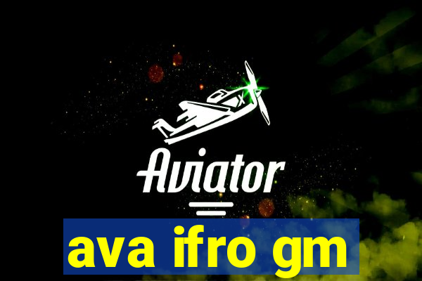 ava ifro gm